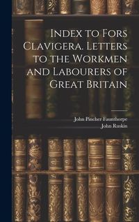 Produktbild: Index to Fors Clavigera. Letters to the Workmen and Labourers of Great Britain