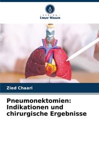 Produktbild: Pneumonektomien: Indikationen und chirurgische Ergebnisse