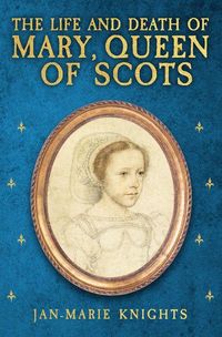 Produktbild: The Life and Death of Mary, Queen of Scots