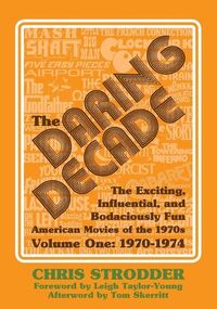 Produktbild: The Daring Decade [Volume One, 1970-1974]: The Exciting, Influential, and Bodaciously Fun American Movies of the 1970s