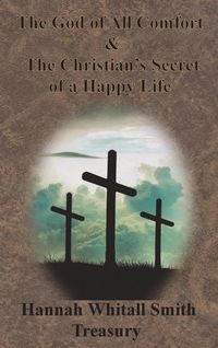Produktbild: Hannah Whitall Smith Treasury - The God of All Comfort & The Christian's Secret of a Happy Life