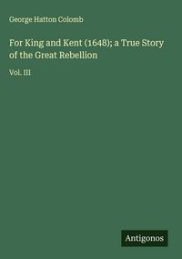 Produktbild: For King and Kent (1648); a True Story of the Great Rebellion
