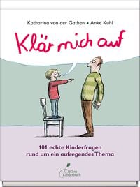 Produktbild: Kl&auml;r mich auf. 101 echte Kinderfragen rund um ein aufregendes Thema