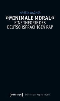 Produktbild: &raquo;Minimale Moral&laquo; &ndash; Eine Theorie des deutschsprachigen Rap