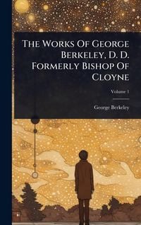 Produktbild: The Works Of George Berkeley, D. D. Formerly Bishop Of Cloyne