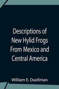 Produktbild: Descriptions Of New Hylid Frogs From Mexico And Central America
