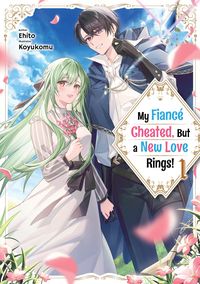 Produktbild: My Fianc&eacute; Cheated, But a New Love Rings! Volume 1