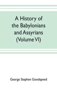 Produktbild: A history of the Babylonians and Assyrians (Volume VI)