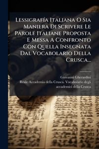 Produktbild: Lessigraf&Atilde;-a Italiana O Sia Maniera Di Scrivere Le Parole Italiane Proposta E Messa A Confronto Con Quella Insegnata Dal Vocabolario Della Crusca...