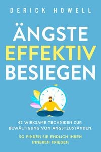 Produktbild: &Auml;ngste effektiv besiegen: 42 wirksame Techniken zur Bew&auml;ltigung von Angstzust&auml;nden. So finden Sie endlich Ihren inneren Frieden
