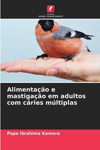 Produktbild: Alimenta&ccedil;&atilde;o e mastiga&ccedil;&atilde;o em adultos com c&aacute;ries m&uacute;ltiplas