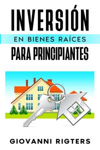 Produktbild: Inversi&oacute;n En Bienes Ra&iacute;ces Para Principiantes: Entenda sobre el Mercado Inmobiliario, Ingresos Pasivos y Estrategias Pr&aacute;cticas para Comprar Propiedade