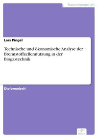 Produktbild: Technische und &ouml;konomische Analyse der Brennstoffzellennutzung in der Biogastechnik