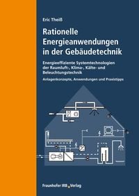 Produktbild: Rationelle Energieanwendungen in der Geb&auml;udetechnik. Energieeffiziente Systemtechnologien der Raumluft-, Klima-, K&auml;lte- und Beleuchtungstechnik.