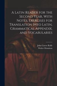 Produktbild: A Latin Reader for the Second Year, With Notes, Exercises for Translation Into Latin, Grammatical Appendix, and Vocabularies