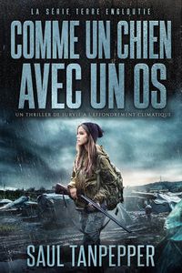 Produktbild: Comme un chien avec un os (&eacute;dition fran&ccedil;aise de &laquo; Like a Dog With a Bone &raquo;) - Un thriller de survie en cas de catastrophe