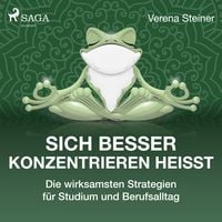 Produktbild: Sich besser konzentrieren hei&szlig;t - Die wirksamsten Strategien f&uuml;r Studium und Berufsalltag
