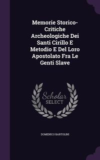Produktbild: Memorie Storico-Critiche Archeologiche Dei Santi Cirillo E Metodio E Del Loro Apostolato Fra Le Genti Slave