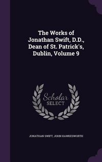 Produktbild: The Works of Jonathan Swift, D.D., Dean of St. Patrick's, Dublin, Volume 9