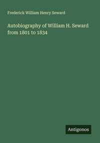 Produktbild: Autobiography of William H. Seward from 1801 to 1834