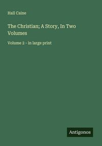 Produktbild: The Christian; A Story, In Two Volumes