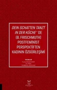 Produktbild: Dein Schatten Tanzt In Der K&uuml;chede B.Frischmuth Postfeminist Perspektiften Kadinin &Ouml;zg&uuml;rlesimi