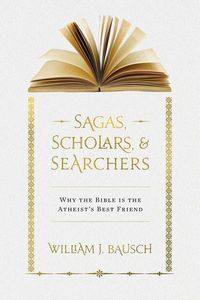 Produktbild: Sagas, Scholars, & Searchers: Why the Bible is the Atheist's Best Friend