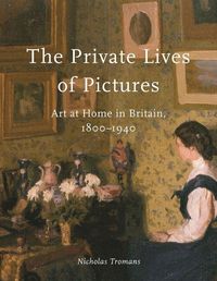 Produktbild: The Private Lives of Pictures - Art at Home in Britain, 1800-1940