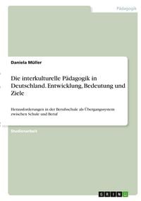 Produktbild: Die interkulturelle P&auml;dagogik in Deutschland. Entwicklung, Bedeutung und Ziele