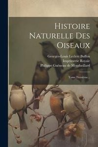 Produktbild: Histoire Naturelle Des Oiseaux: Tome Troisi&egrave;me...