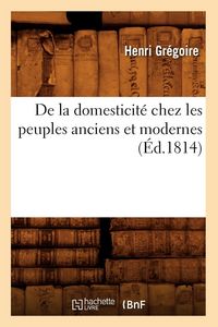 Produktbild: De la domesticit&eacute; chez les peuples anciens et modernes (&Eacute;d.1814)