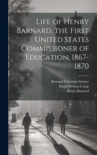 Produktbild: Life of Henry Barnard, the First United States Commissioner of Education, 1867-1870
