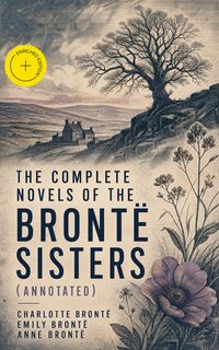 Produktbild: The Complete Novels of the Bront&euml; Sisters (Annotated)