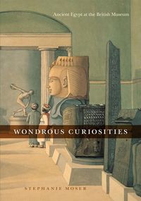 Produktbild: Moser, S: Wondrous Curiosities - Ancient Egypt at the Britis