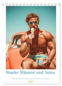 Produktbild: Starke M&auml;nner und Autos. Muskeln, Motoren und ein zarter Hauch von Abenteuer. (Tischkalender 2027 DIN A5 hoch), CALVENDO Monatskalender