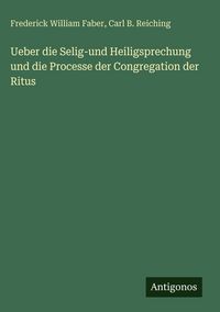 Produktbild: Ueber die Selig-und Heiligsprechung und die Processe der Congregation der Ritus