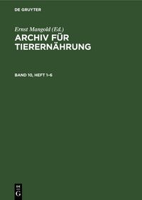 Produktbild: Archiv f&uuml;r Tierern&auml;hrung. Band 10, Heft 1&ndash;6