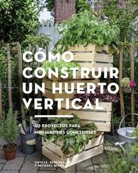 Produktbild: C&oacute;mo construir un huerto vertical : 20 proyectos para minijardines comestibles