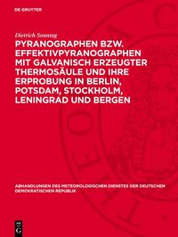 Produktbild: Pyranographen bzw. Effektivpyranographen mit galvanisch erzeugter Thermos&auml;ule und ihre Erprobung in Berlin, Potsdam, Stockholm, Leningrad und Bergen