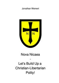 Produktbild: Nova Nicaea - Let's Build Up a Christian-Libertarian Polity!