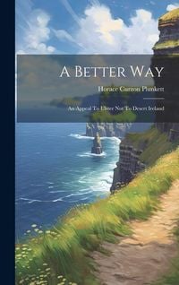 Produktbild: A Better Way: An Appeal To Ulster Not To Desert Ireland