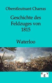 Produktbild: Geschichte des Feldzuges von 1815 - Waterloo