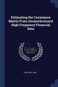 Produktbild: Estimating the Covariance Matrix From Unsynchronized High Frequency Financial Data