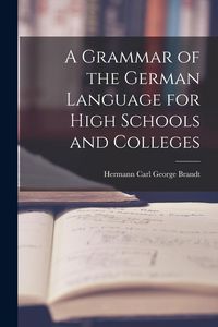 Produktbild: A Grammar of the German Language for High Schools and Colleges