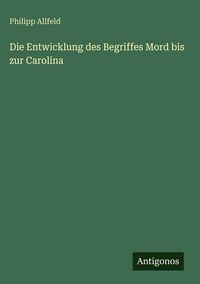 Produktbild: Die Entwicklung des Begriffes Mord bis zur Carolina