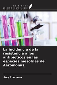Produktbild: La incidencia de la resistencia a los antibi&oacute;ticos en las especies mes&oacute;filas de Aeromonas