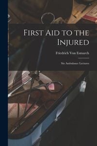 Produktbild: First Aid to the Injured: Six Ambulance Lectures