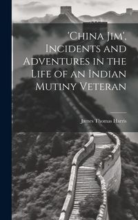 Produktbild: 'china Jim', Incidents and Adventures in the Life of an Indian Mutiny Veteran