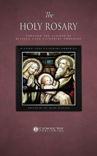 Produktbild: The Holy Rosary through the Visions of Blessed Anne Catherine Emmerich