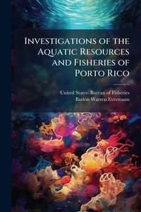 Produktbild: Investigations of the Aquatic Resources and Fisheries of Porto Rico